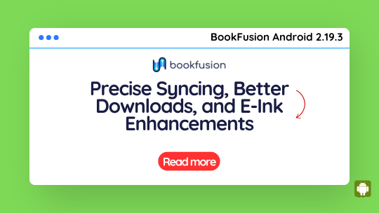 BookFusion Android 2.19.3 – Precise Syncing, Better Downloads, and E-Ink Enhancements