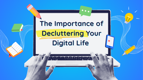 The Importance of Decluttering Your Digital Life