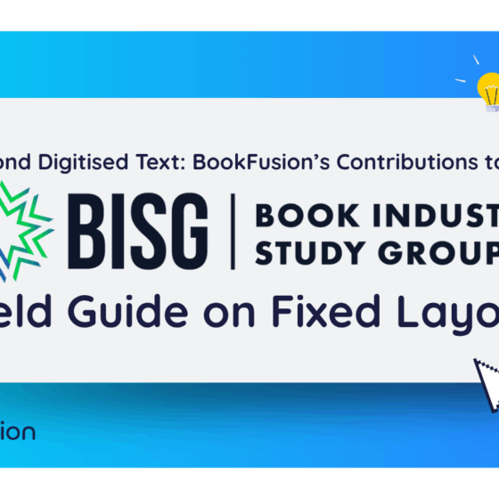 Beyond Digitised Text: BookFusion’s Contributions to the Book Industry Study Group’s (BISG) Field Guide on Fixed Layout